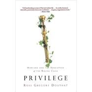 Privilege Harvard and the Education of the Ruling Class by Douthat, Ross Gregory, 9781401307554