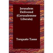 Jerusalem Delivered (Gerusalemme Liberata) by Tasso, Torquato, 9781406807554
