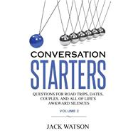 Conversation Starters: Questions for Road Trips, Dates, Couples, and All of Life's Awkward Silences by Watson, Jack, 9781482737554