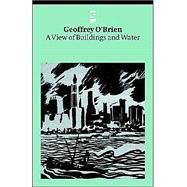 A View of Buildings and Water by O'Brien, Geoffrey, 9781876857554