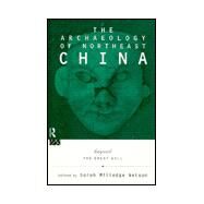 The Archaeology of Northeast China: Beyond the Great Wall by Nelson,Sarah Milledge, 9780415117555