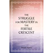 The Struggle for Mastery in the Fertile Crescent by Ajami, Fouad, 9780817917555