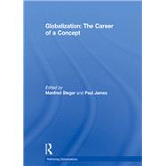 Globalization: The Career of a Concept by Steger; Manfred B., 9781138057555