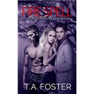 Fire Spell by Foster, T. A., 9781500467555