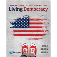 Living Democracy, 2018 Elections and Updates Edition [RENTAL EDITION] by Shea, Daniel M., 9780135247556