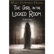 The Girl in the Locked Room by Hahn, Mary Downing, 9780358097556