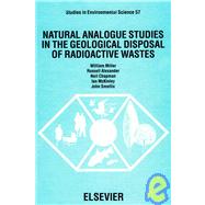 Natural Analogue Studies in the Geological Disposal of Radioactive Wastes by Miller, William; Alexander, Russell; Chapman, Neil (CON), 9780444817556