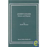 Ancient Judaism Debates and Disputes by Neusner, Jacob, 9780891307556