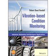 Vibration-based Condition Monitoring Industrial, Automotive and Aerospace Applications by Randall, Robert Bond, 9781119477556