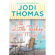 The Little Teashop on Main by Thomas, Jodi, 9781335507556