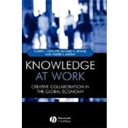 Knowledge at Work Creative Collaboration in the Global Economy by Defillippi, Robert; Arthur, Michael; Lindsay, Valerie, 9781405107556