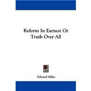 Reform in Earnest or Truth over All by Miles, Edward, 9781430477556