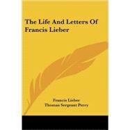 The Life and Letters of Francis Lieber by Lieber, Francis, 9781432697556