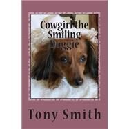 Cowgirl the Smiling Doggie by Smith, Tony A.; Smith, Denise, 9781507797556