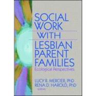 Social Work with Lesbian Parent Families: Ecological Perspectives by Mercier; Lucy R, 9781560237556