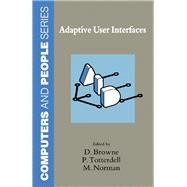 Adaptive User Interfaces by Browne, Dermont; Totterdell, Peter; Norman, Mike, 9780121377557