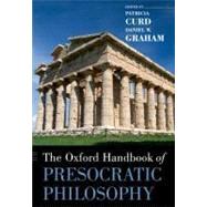 The Oxford Handbook of Presocratic Philosophy by Curd, Patricia; Graham, Daniel W., 9780199837557