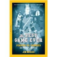 The Best Game Ever Pirates vs. Yankees, October 13, 1960 by Reisler, Jim, 9780306817557