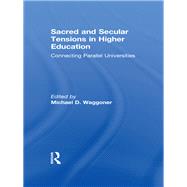 Sacred and Secular Tensions in Higher Education: Connecting Parallel Universities by Waggoner; Michael D., 9780415887557