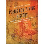 Poems Containing History Twentieth-Century American Poetry's Engagement with the Past by Grieve-carlson, Gary, 9780739167557