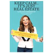 Keep Calm . . . It's Just Real Estate Your No-Stress Guide to Buying a Home by Sherrod, Egypt; Noble Garland, Amber, 9780762457557