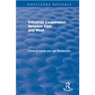 Industrial Cooperation between East and West by Levcik,Friedrich, 9781138037557