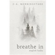 Breathe In English Haiku by Morningstarr, C.A., 9781667867557