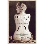 Life, Sex and Ideas The Good Life without God by Grayling, A. C., 9780195177558