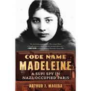 Code Name Madeleine A Sufi Spy in Nazi-Occupied Paris by Magida, Arthur J., 9780393867558