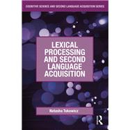 Lexical Processing and Second Language Acquisition by Tokowicz; Natasha, 9780415877558