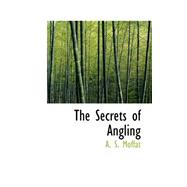 The Secrets of Angling by Moffat, A. S., 9780559427558