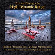 Fine Art Photography: High Dynamic Range Realism, Superrealism, & Image Optimization for Serious Novices to Advanced Digital Photographers by Sweet, Tony, 9780811707558