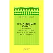 The American Game by Kelly, John D., 9780976147558