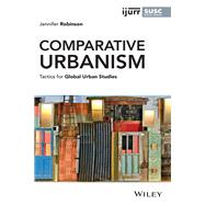 Comparative Urbanism Tactics for Global Urban Studies by Robinson, Jennifer, 9781119697558