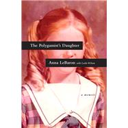 The Polygamist's Daughter by Lebaron, Anna; Wilson, Leslie (CON), 9781496417558