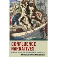 Confluence Narratives Ethnicity, History, and Nation-Making in the Americas by Tosta, Antonio Luciano De Andrade, 9781611487558