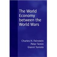 The World Economy between the Wars by Temin, Peter; Toniolo, Gianni, 9780195307559