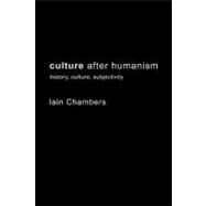 Culture after Humanism: History, Culture, Subjectivity by Chambers,Iain, 9780415247559