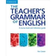 The Teacher's Grammar of English with Answers: A Course Book and Reference Guide by Ron Cowan, 9780521007559