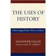 The Uses of History Understanding the Soviet Union and Russia by Dallin, Alexander; Lapidus, Gail W., 9780742567559