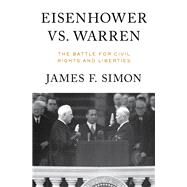 Eisenhower vs. Warren The Battle for Civil Rights and Liberties by Simon, James F., 9780871407559