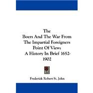 The Boers and the War from the Impartial Foreigners Point of View: A History in Brief 1652-1902 by St John, Frederick Robert, 9781430447559