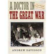 A Doctor in The Great War Unseen Photographs of Life in the Trenches by Davidson, Andrew, 9781476777559