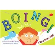 Boing! A Very Noisy ABC by McCanna, Tim; Martin, Jorge, 9781481487559