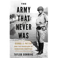 The Army that Never Was by Taylor Downing, 9781639367559