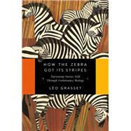 How the Zebra Got Its Stripes by Grasset, Lo; Mellor, Barbara, 9781681777559