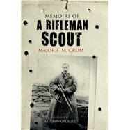 Memoirs of a Rifleman Scout by Crum, F. M.; Gilbert, Adrian, 9781848327559