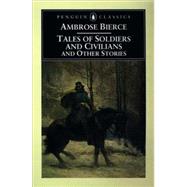 Tales of Soldiers and Civilians : And Other Stories by Bierce, Ambrose, 9780140437560