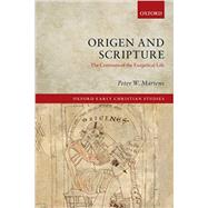 Origen and Scripture The Contours of the Exegetical Life by Martens, Peter W., 9780198717560