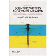 Scientific Writing and Communication Papers, Proposals, and Presentations by Hofmann, Angelika, 9780199947560